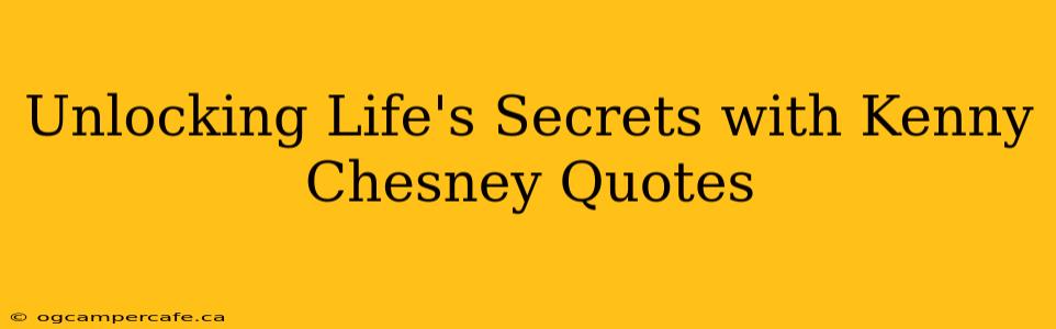 Unlocking Life's Secrets with Kenny Chesney Quotes