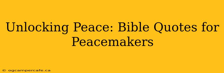 Unlocking Peace: Bible Quotes for Peacemakers