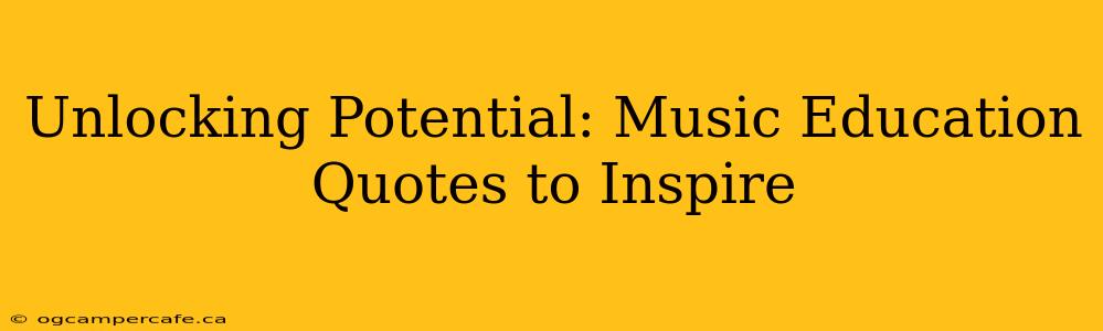 Unlocking Potential: Music Education Quotes to Inspire