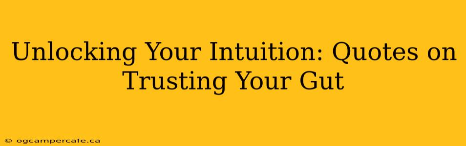 Unlocking Your Intuition: Quotes on Trusting Your Gut