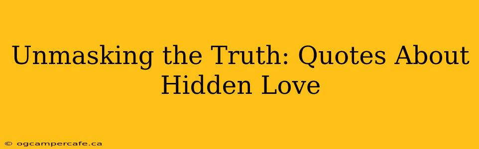 Unmasking the Truth: Quotes About Hidden Love