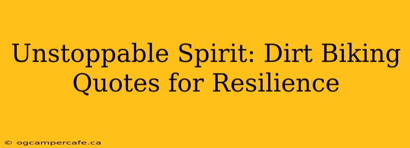 Unstoppable Spirit: Dirt Biking Quotes for Resilience
