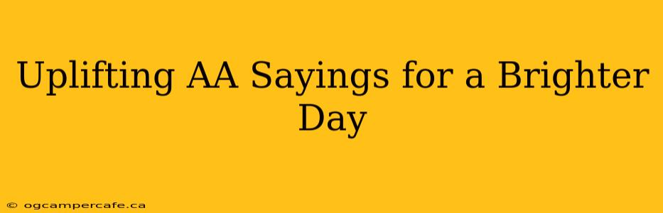 Uplifting AA Sayings for a Brighter Day