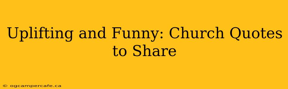 Uplifting and Funny: Church Quotes to Share