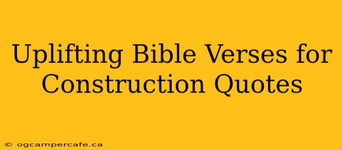 Uplifting Bible Verses for Construction Quotes