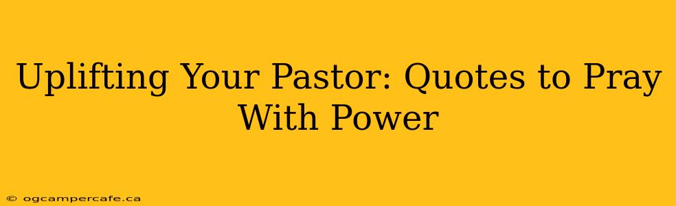 Uplifting Your Pastor: Quotes to Pray With Power
