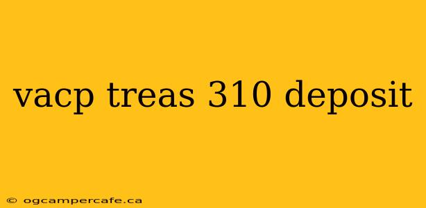 vacp treas 310 deposit