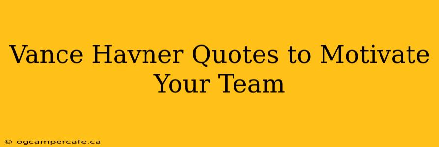 Vance Havner Quotes to Motivate Your Team