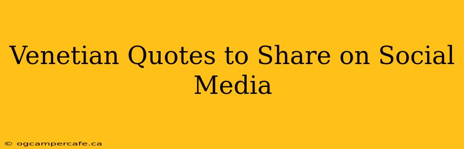 Venetian Quotes to Share on Social Media