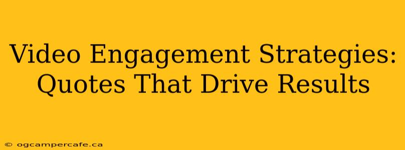 Video Engagement Strategies: Quotes That Drive Results