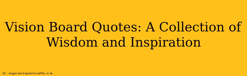 Vision Board Quotes: A Collection of Wisdom and Inspiration