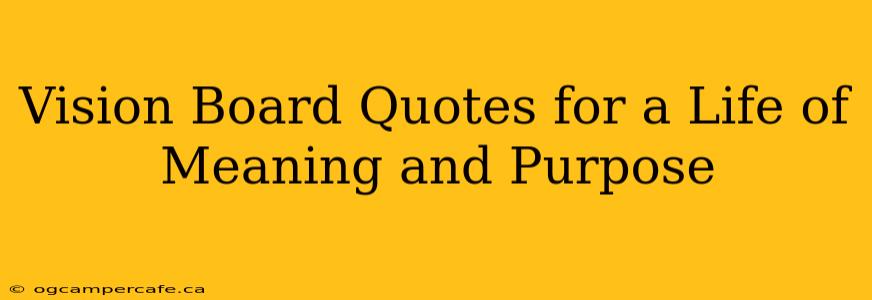 Vision Board Quotes for a Life of Meaning and Purpose