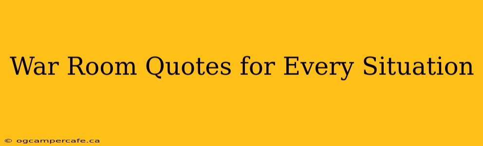 War Room Quotes for Every Situation