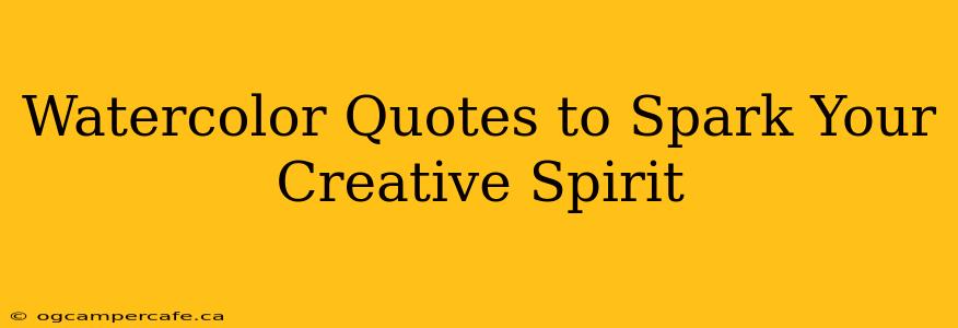 Watercolor Quotes to Spark Your Creative Spirit