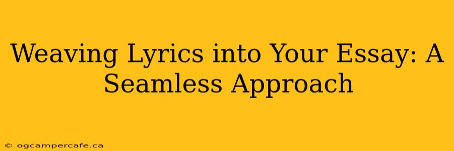 Weaving Lyrics into Your Essay: A Seamless Approach