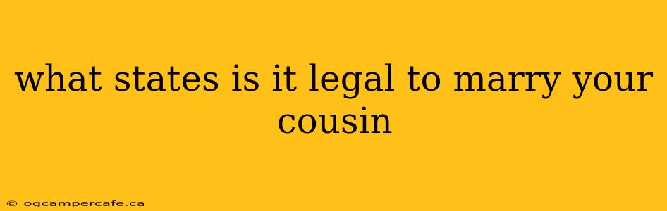 what states is it legal to marry your cousin