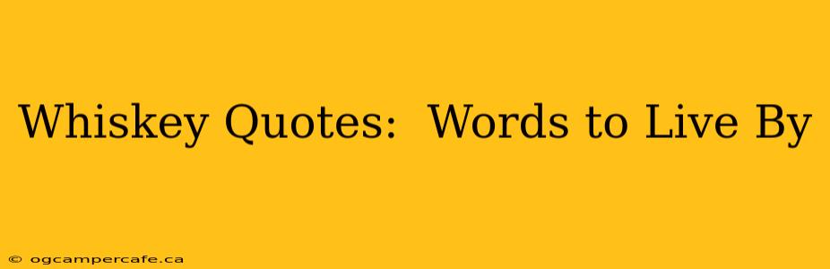 Whiskey Quotes:  Words to Live By