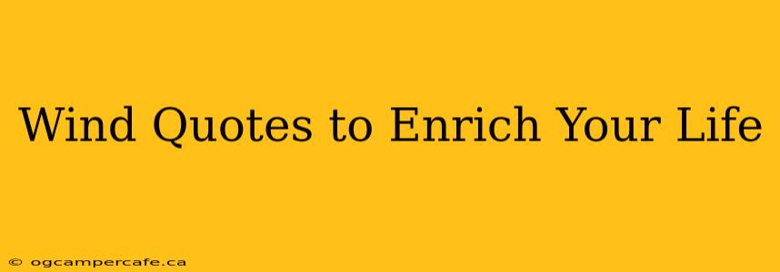 Wind Quotes to Enrich Your Life