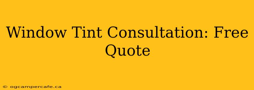 Window Tint Consultation: Free Quote