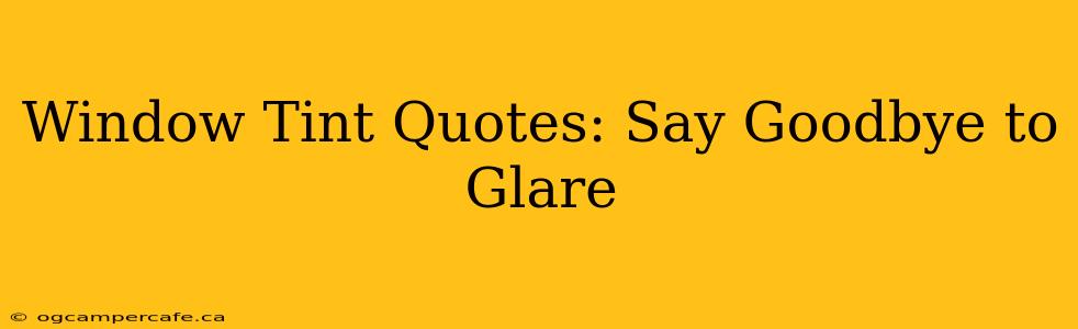 Window Tint Quotes: Say Goodbye to Glare