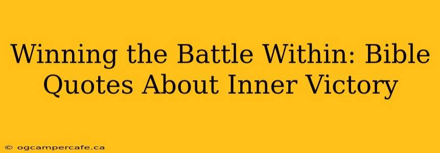 Winning the Battle Within: Bible Quotes About Inner Victory