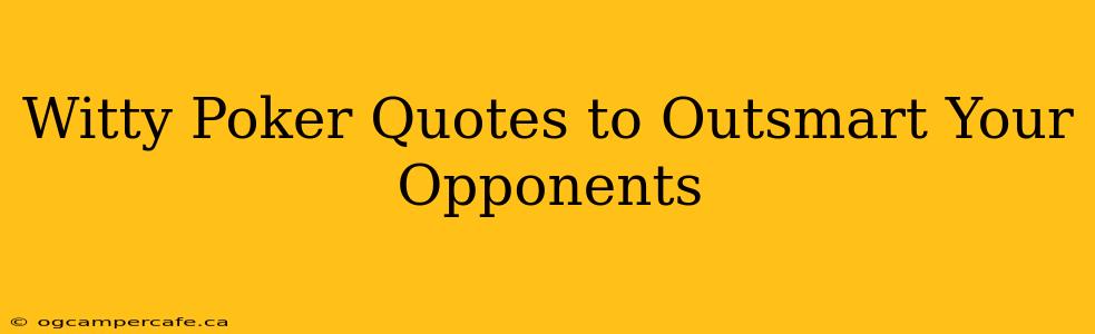 Witty Poker Quotes to Outsmart Your Opponents