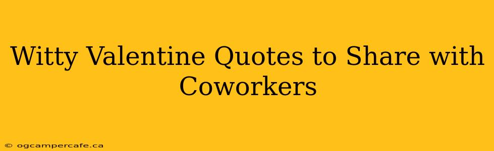 Witty Valentine Quotes to Share with Coworkers