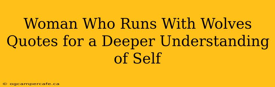 Woman Who Runs With Wolves Quotes for a Deeper Understanding of Self