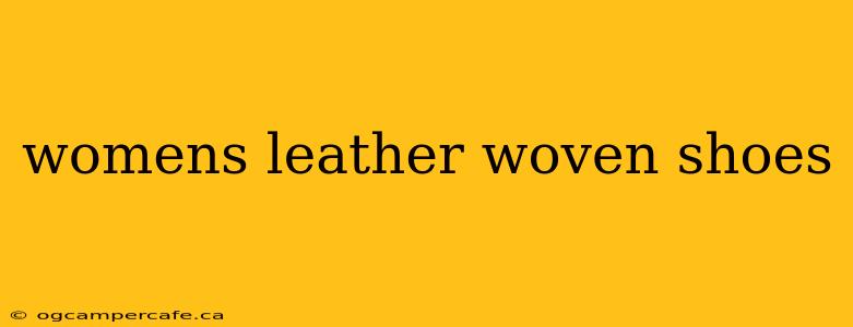 womens leather woven shoes