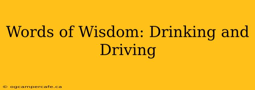 Words of Wisdom: Drinking and Driving