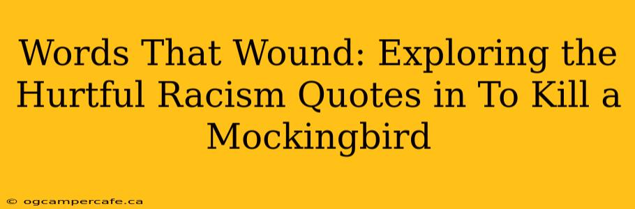 Words That Wound: Exploring the Hurtful Racism Quotes in To Kill a Mockingbird