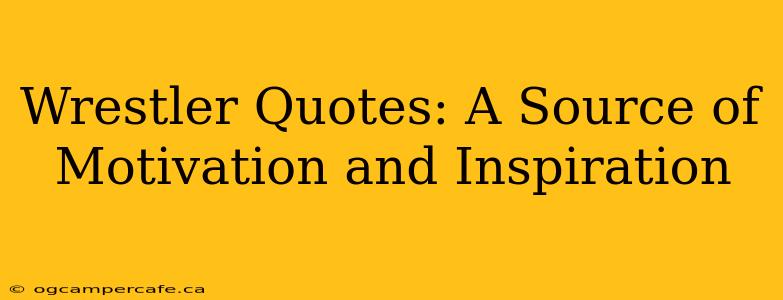 Wrestler Quotes: A Source of Motivation and Inspiration