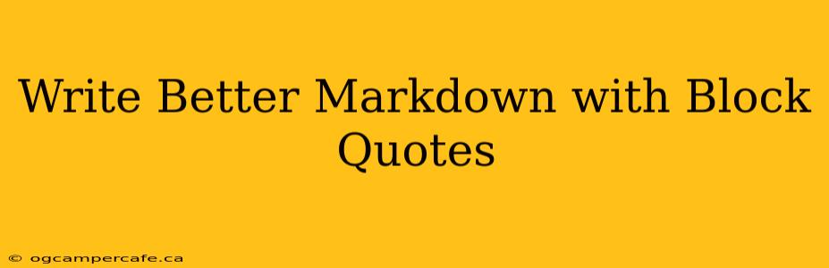 Write Better Markdown with Block Quotes
