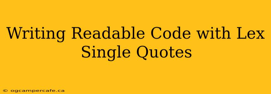Writing Readable Code with Lex Single Quotes