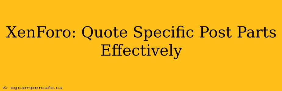 XenForo: Quote Specific Post Parts Effectively