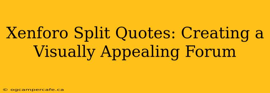 Xenforo Split Quotes: Creating a Visually Appealing Forum