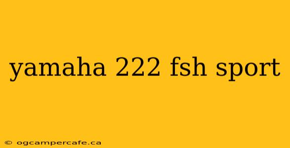 yamaha 222 fsh sport