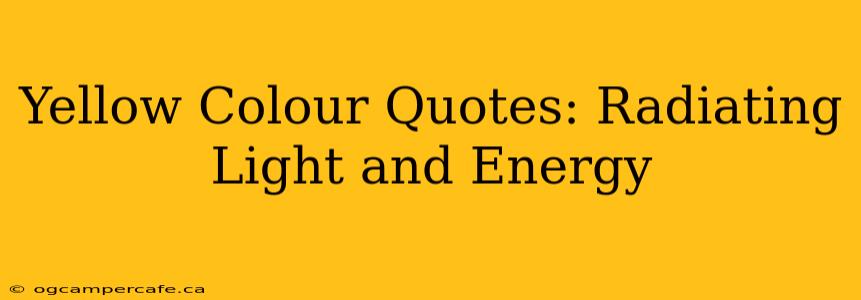 Yellow Colour Quotes: Radiating Light and Energy