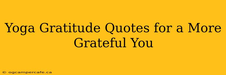 Yoga Gratitude Quotes for a More Grateful You