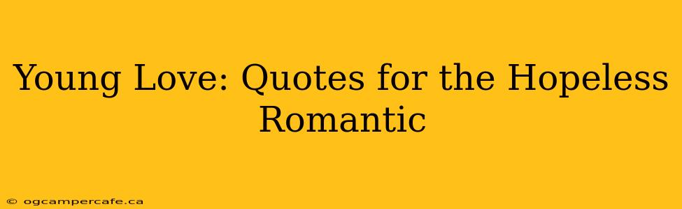 Young Love: Quotes for the Hopeless Romantic
